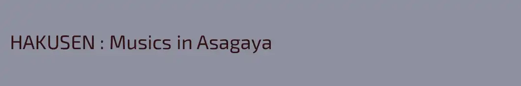 HAKUSEN : Musics in Asagaya